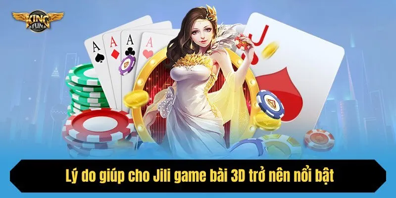 Lý do giúp cho Jili game bài 3D trở nên nổi bật